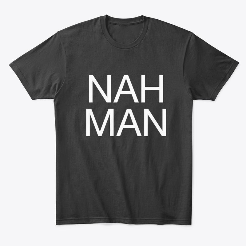 The Nah Man Shirt